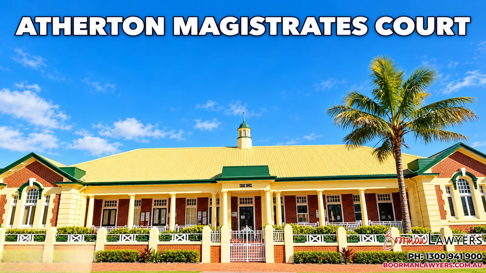 Atherton Magistrates Court building, Queensland, with the Boorman Lawyers logo and phone number 1300 941 900