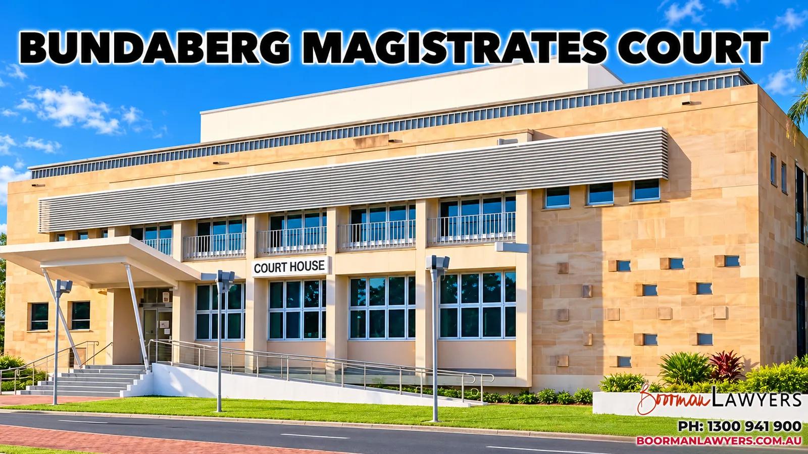 Bundaberg Magistrates Court building, Queensland, with the Boorman Lawyers logo and phone number 1300 941 900