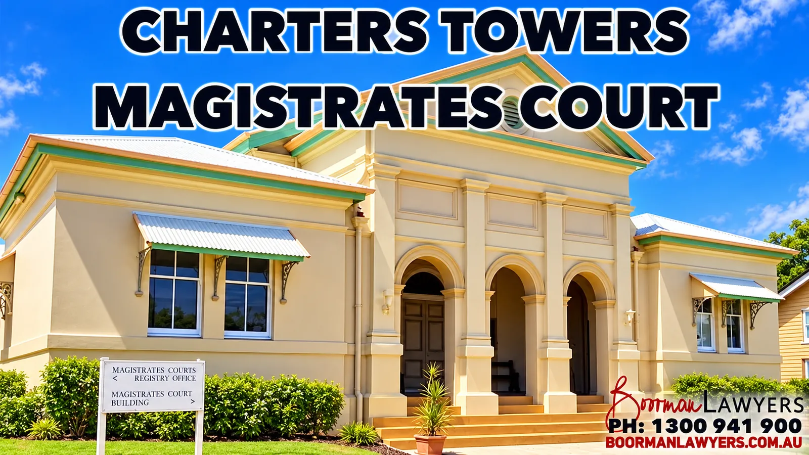 Charters Towers Magistrates Court building on Hodgkinson Street, Queensland, with the Boorman Lawyers logo and phone number 1300 941 900
