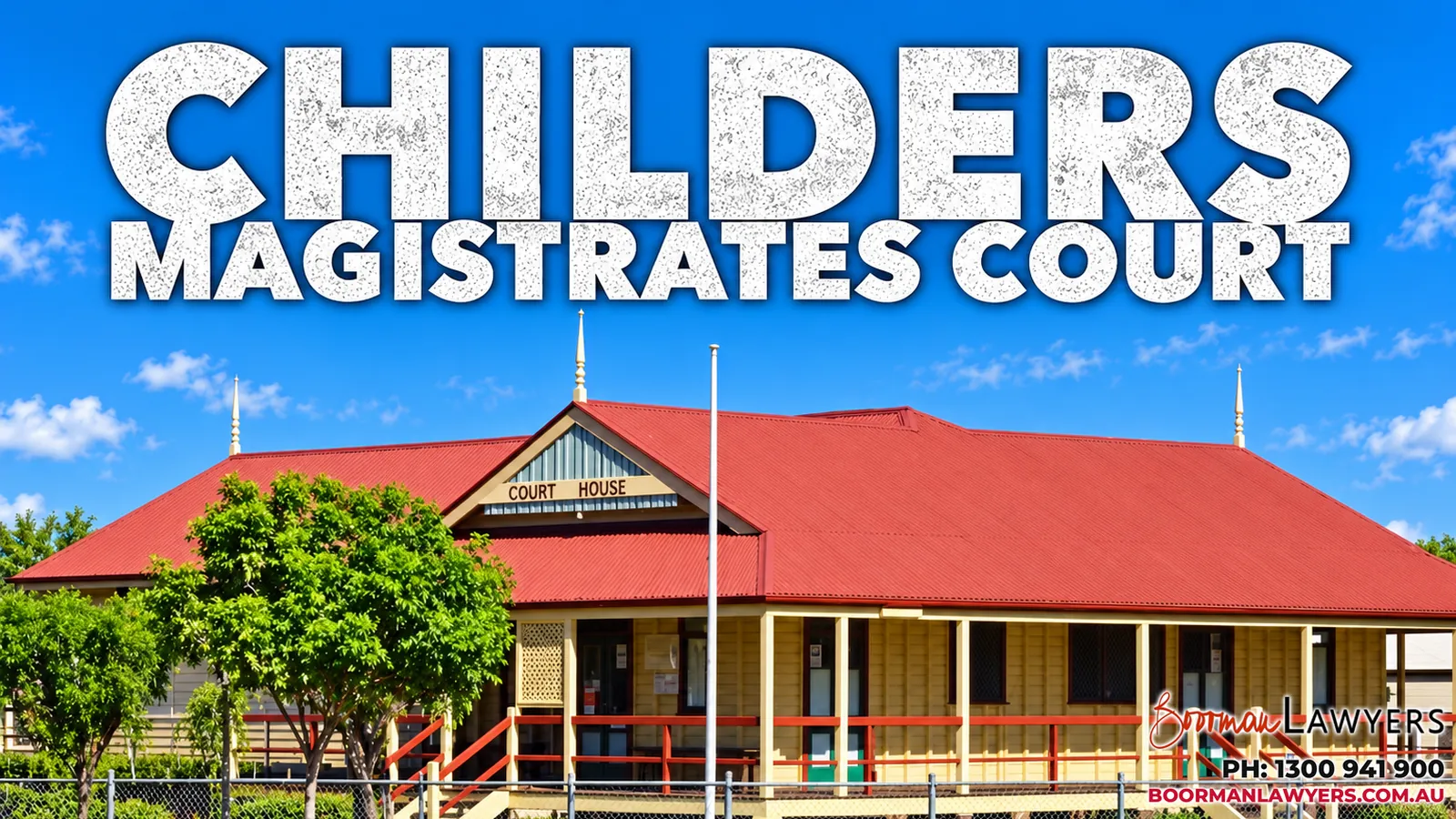 Childers Magistrates Court building, Queensland, with the Boorman Lawyers logo and phone number 1300 941 900