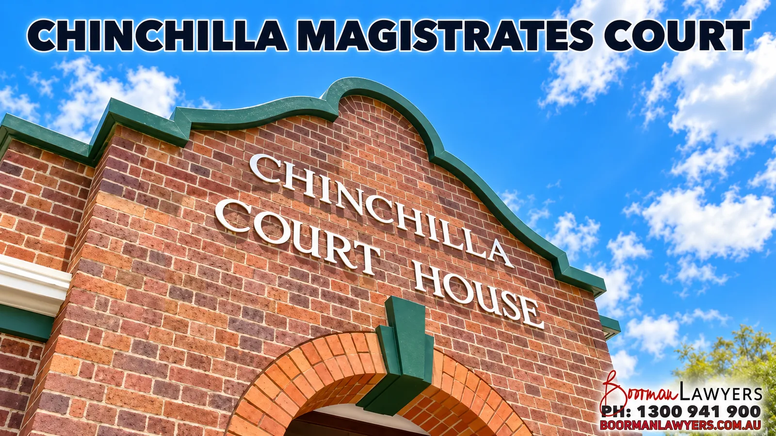 Chinchilla Magistrates Court building, Queensland, with the Boorman Lawyers logo and phone number 1300 941 900