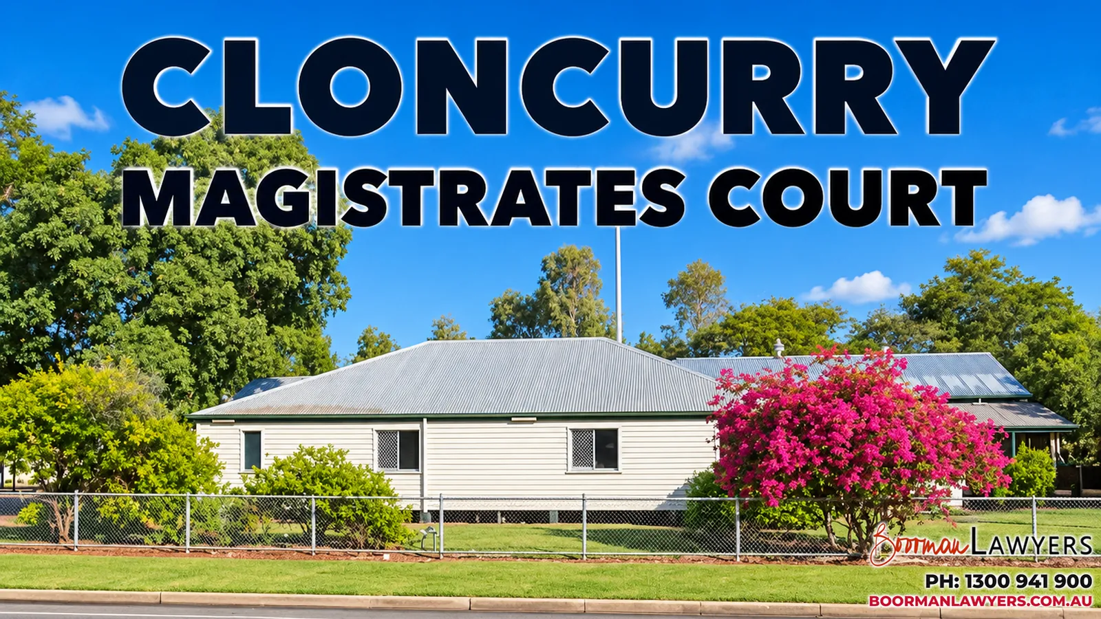 Cloncurry Magistrates Court building, Queensland, with the Boorman Lawyers logo and phone number 1300 941 900