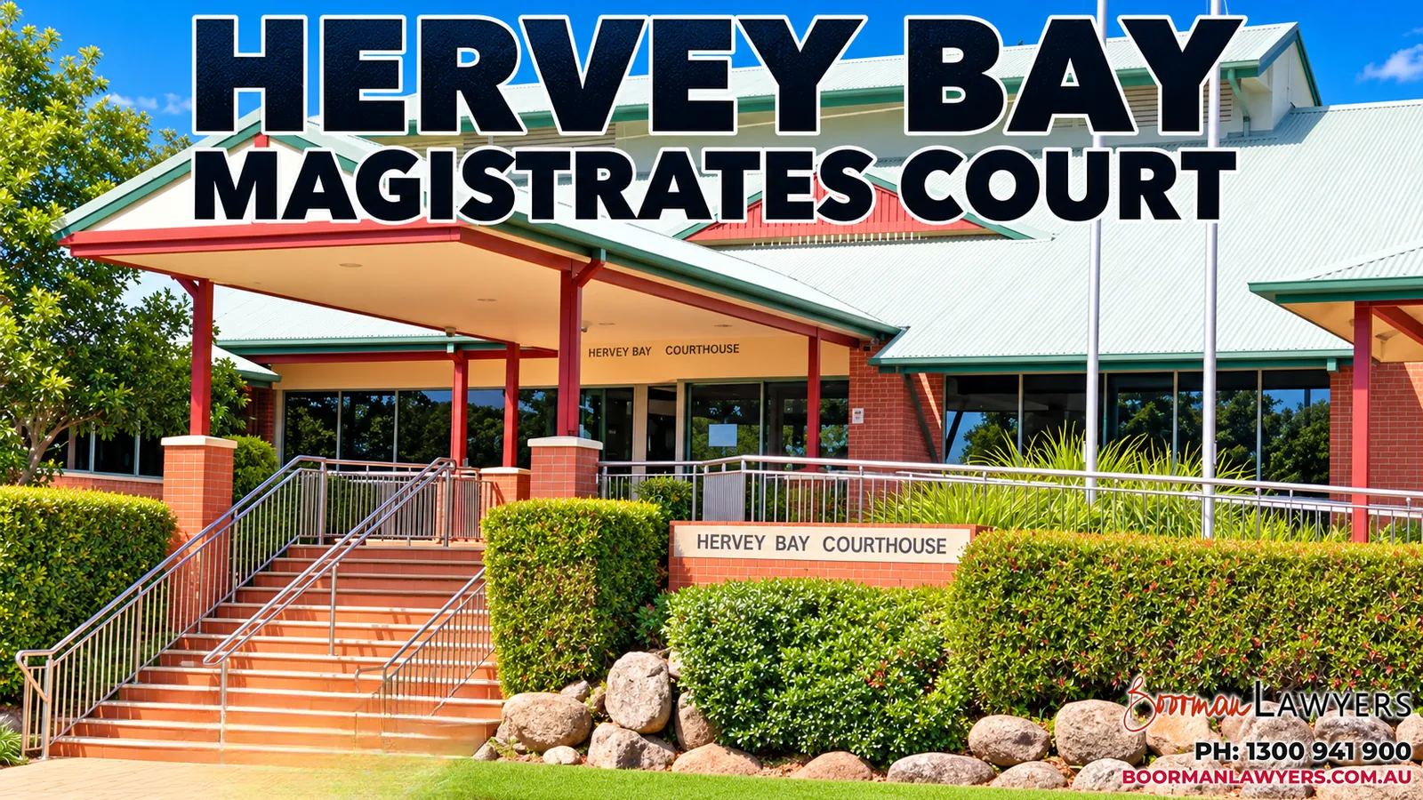 Hervey Bay Magistrates Court building, Queensland, with the Boorman Lawyers logo and phone number 1300 941 900