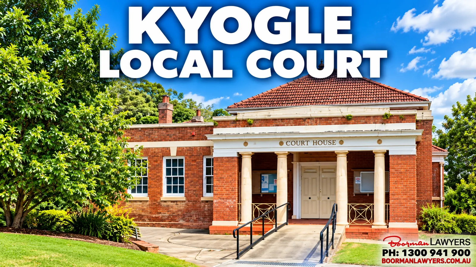 Kyogle Local Court, a red-brick courthouse with a columned entrance portico and 'Court House' above the door, with the Boorman Lawyers logo and phone number 1300 941 900