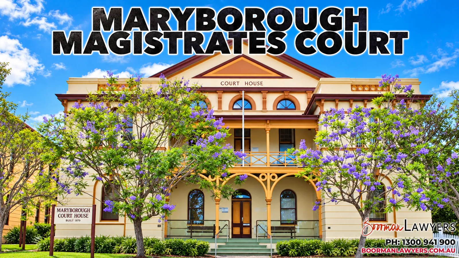 Maryborough Magistrates Court building, Queensland, with the Boorman Lawyers logo and phone number 1300 941 900