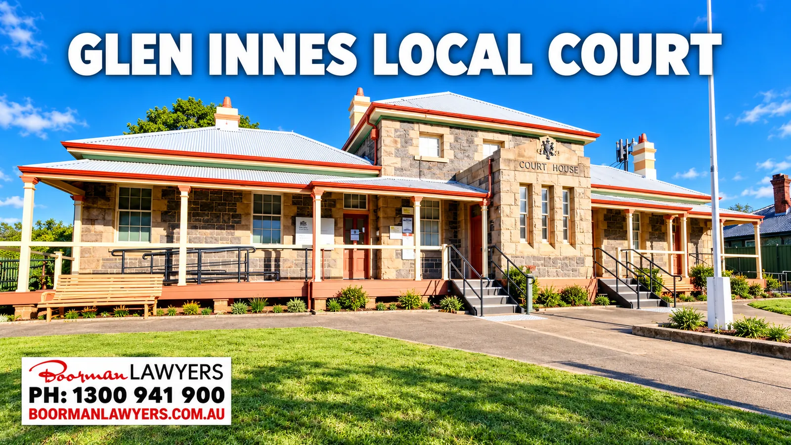 Glen Innes Local Court, a stone courthouse with a long verandah and 'Court House' above the entrance, with the Boorman Lawyers logo and phone number 1300 941 900