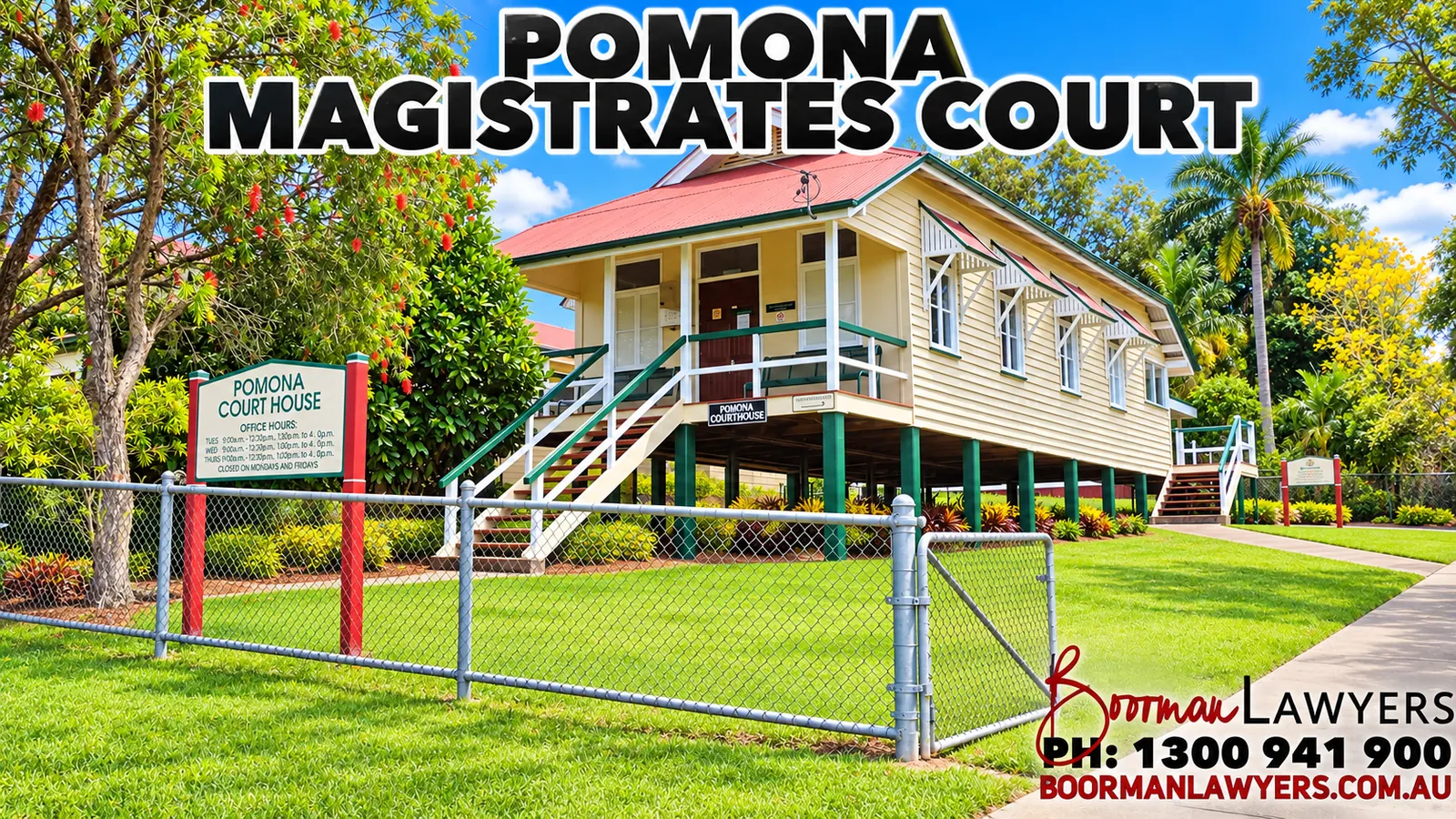 Pomona Court House, a timber Queenslander-style building on stumps behind a fence, with the words Pomona Magistrates Court, the Boorman Lawyers logo and phone number 1300 941 900