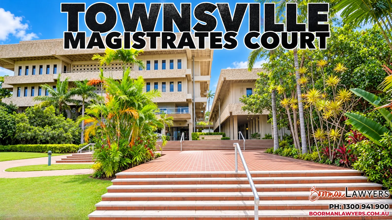 Townsville Magistrates Court building on Walker Street, Queensland, with the Boorman Lawyers logo and phone number 1300 941 900